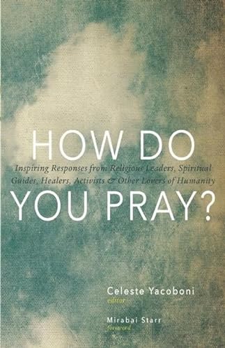 How Do You Pray?: Inspiring Responses from Religious Leaders, Spiritual Guides, Healers, Activists and Other Lovers of Humanity von Monkfish Book Publishing